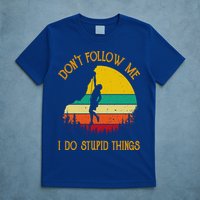 Don't Follow Me I Do Stupid Things Rock Climbing Gifts T-Shirt