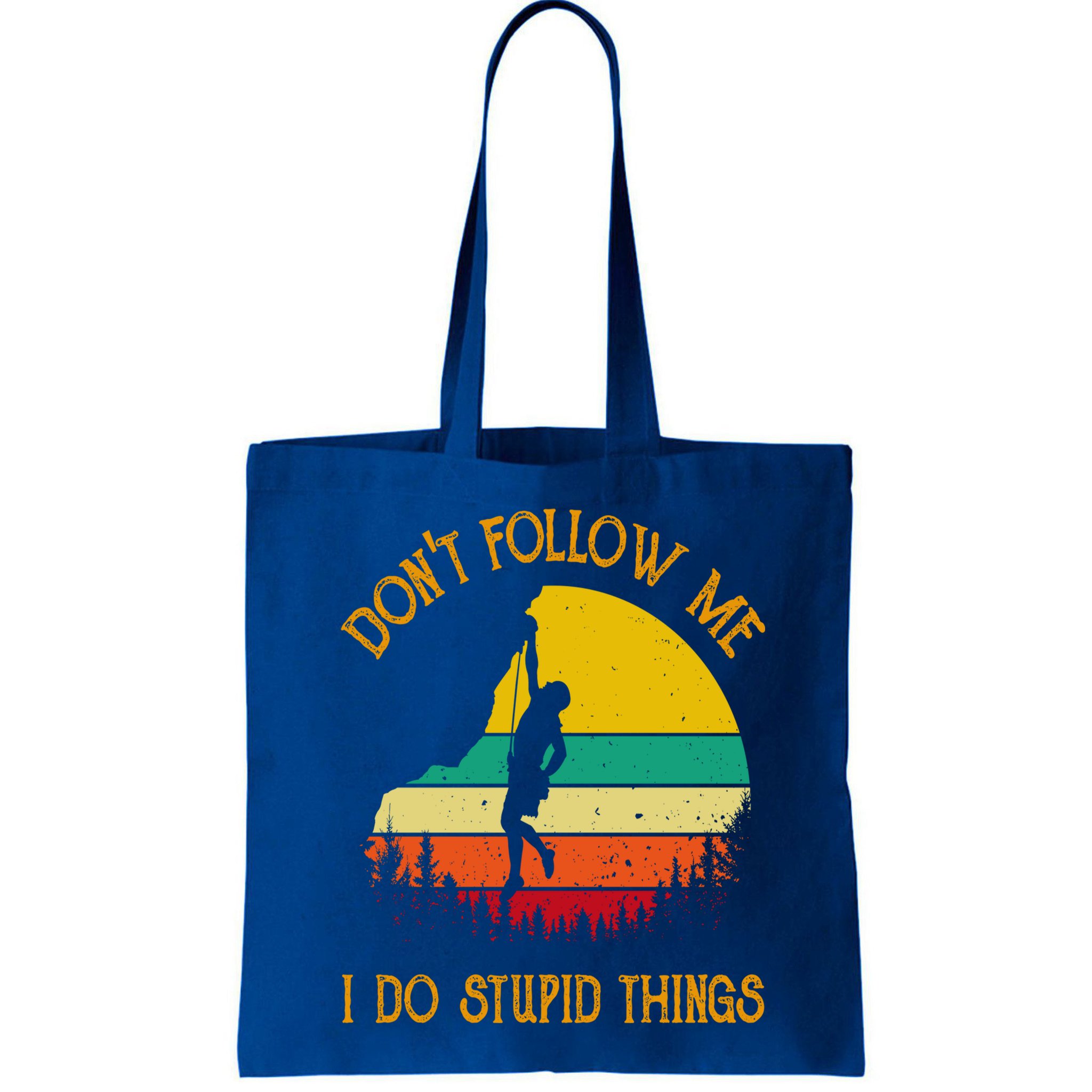 Don't Follow Me I Do Stupid Things Rock Climbing Gifts Bag