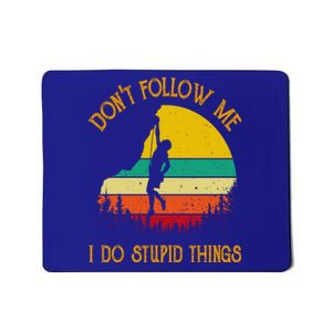 Don't Follow Me I Do Stupid Things Rock Climbing Gifts Mousepad