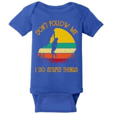 Don't Follow Me I Do Stupid Things Rock Climbing Gifts Baby Bodysuit