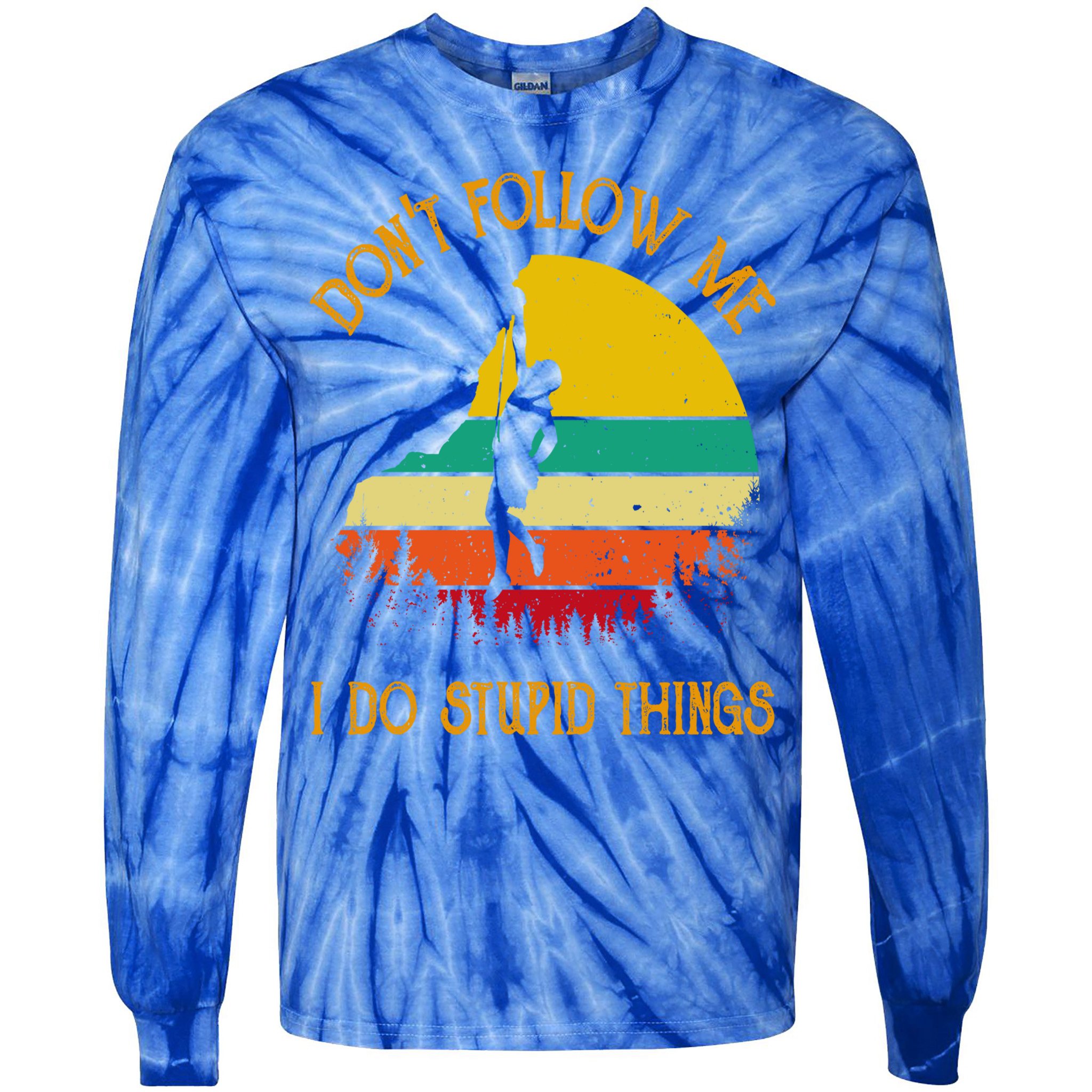 Don't Follow Me I Do Stupid Things Rock Climbing Gifts Tie-Dye Long Sleeve Shirt
