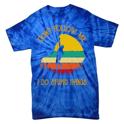 Don't Follow Me I Do Stupid Things Rock Climbing Gifts Tie-Dye T-Shirt