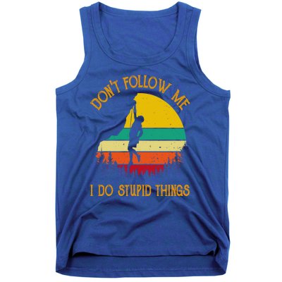 Don't Follow Me I Do Stupid Things Rock Climbing Gifts Tank Top