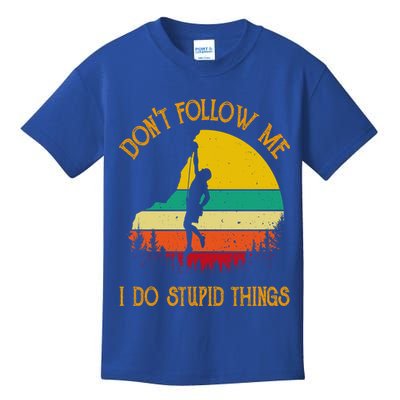 Don't Follow Me I Do Stupid Things Rock Climbing Gifts Kids T-Shirt