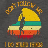 Don't Follow Me I Do Stupid Things Rock Climbing Gifts Vector Backpack