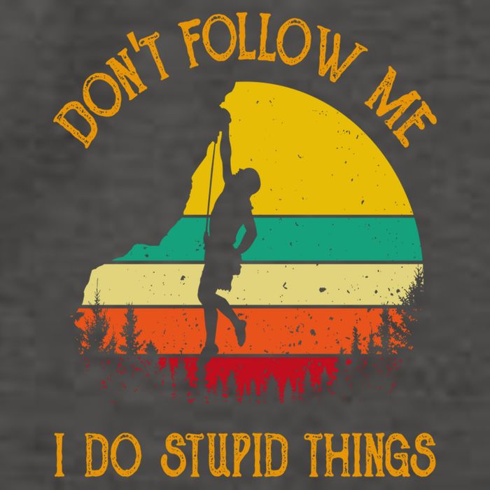 Don't Follow Me I Do Stupid Things Rock Climbing Gifts Vector Backpack