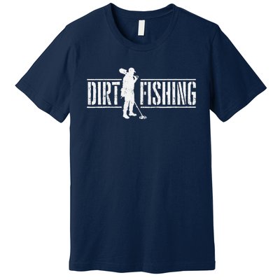 Dirt Fishing Metal Detecting Treasure Hunting Detectorist Premium T-Shirt