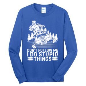 Don't Follow Me I Do Stupid Things Funny Snowmobile Rider Gift Tall Long Sleeve T-Shirt