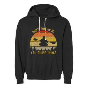 DonT Follow Me I Do Stupid Things Kayaking Garment-Dyed Fleece Hoodie