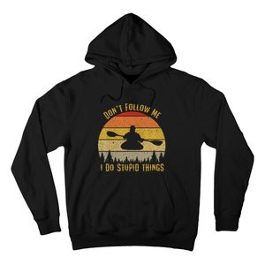 DonT Follow Me I Do Stupid Things Kayaking Hoodie