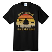 DonT Follow Me I Do Stupid Things Kayaking Tall T-Shirt