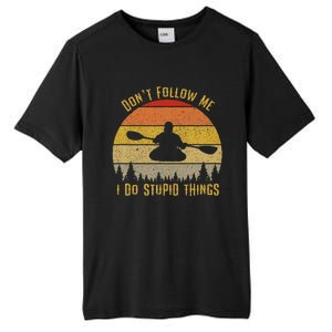 DonT Follow Me I Do Stupid Things Kayaking Tall Fusion ChromaSoft Performance T-Shirt