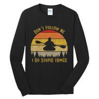 DonT Follow Me I Do Stupid Things Kayaking Tall Long Sleeve T-Shirt