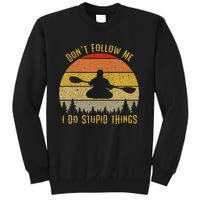 DonT Follow Me I Do Stupid Things Kayaking Tall Sweatshirt