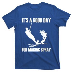 Day For Making Spray Ski Rope Water Skiing Gift T-Shirt