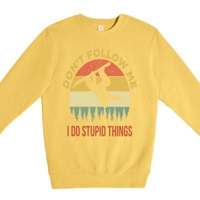 Don't Follow Me I Do Stupid Things Snowboarding Premium Crewneck Sweatshirt