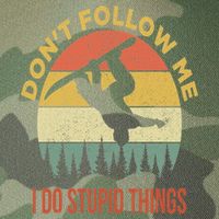 Don't Follow Me I Do Stupid Things Snowboarding Legacy Tie Dye Trucker Hat