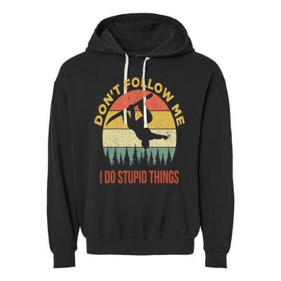 Don't Follow Me I Do Stupid Things Snowboarding Garment-Dyed Fleece Hoodie