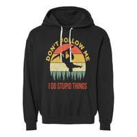 Don't Follow Me I Do Stupid Things Snowboarding Garment-Dyed Fleece Hoodie