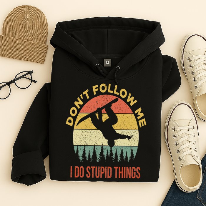 Don't Follow Me I Do Stupid Things Snowboarding Hoodie