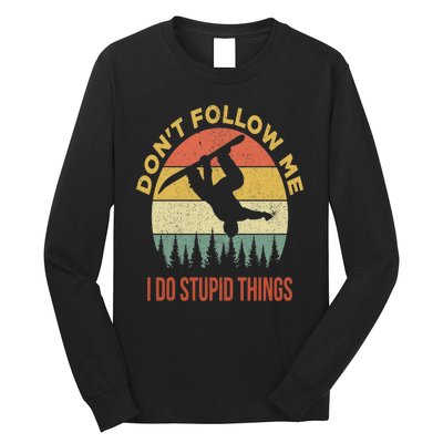 Don't Follow Me I Do Stupid Things Snowboarding Long Sleeve Shirt