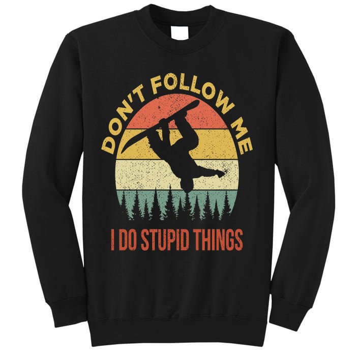 Don't Follow Me I Do Stupid Things Snowboarding Sweatshirt