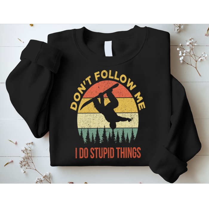 Don't Follow Me I Do Stupid Things Snowboarding Sweatshirt