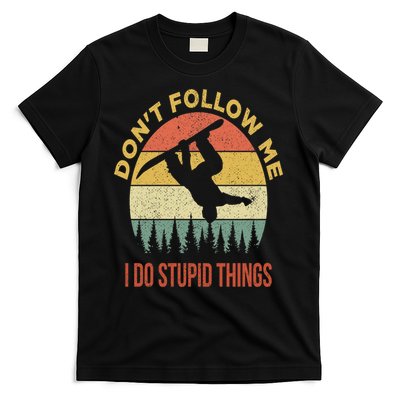 Don't Follow Me I Do Stupid Things Snowboarding T-Shirt
