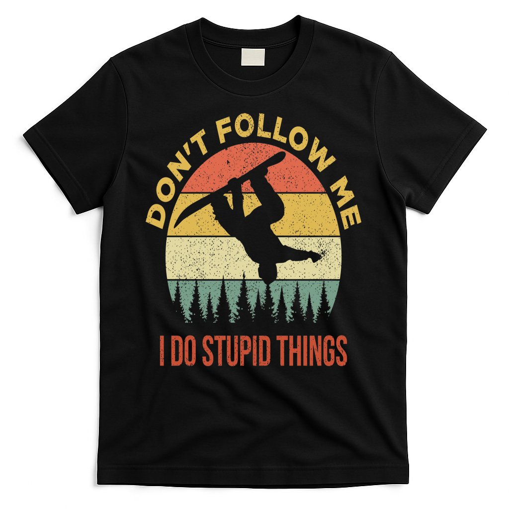 Don't Follow Me I Do Stupid Things Snowboarding T-Shirt