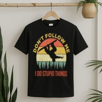 Don't Follow Me I Do Stupid Things Snowboarding T-Shirt
