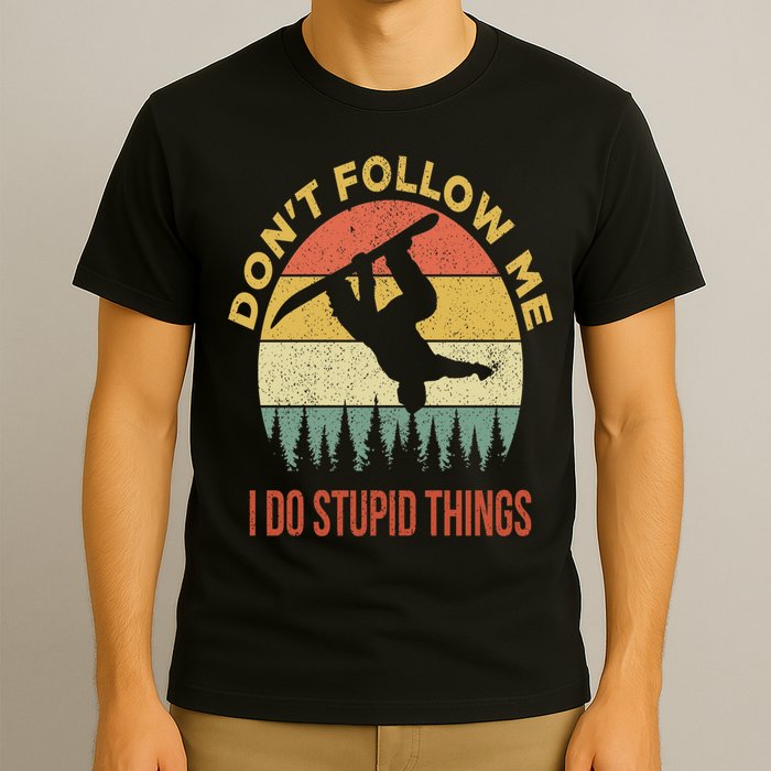Don't Follow Me I Do Stupid Things Snowboarding T-Shirt