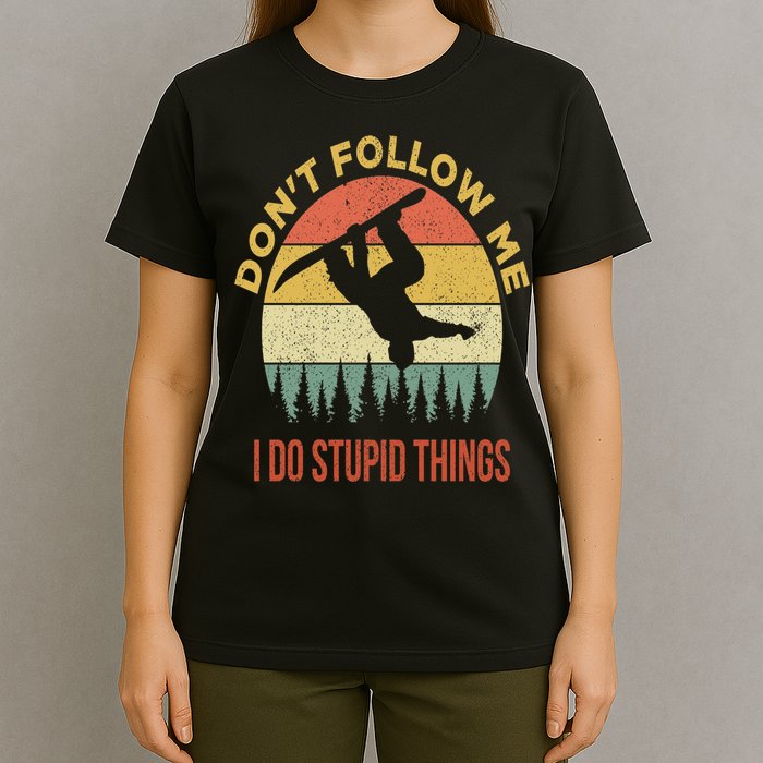 Don't Follow Me I Do Stupid Things Snowboarding T-Shirt