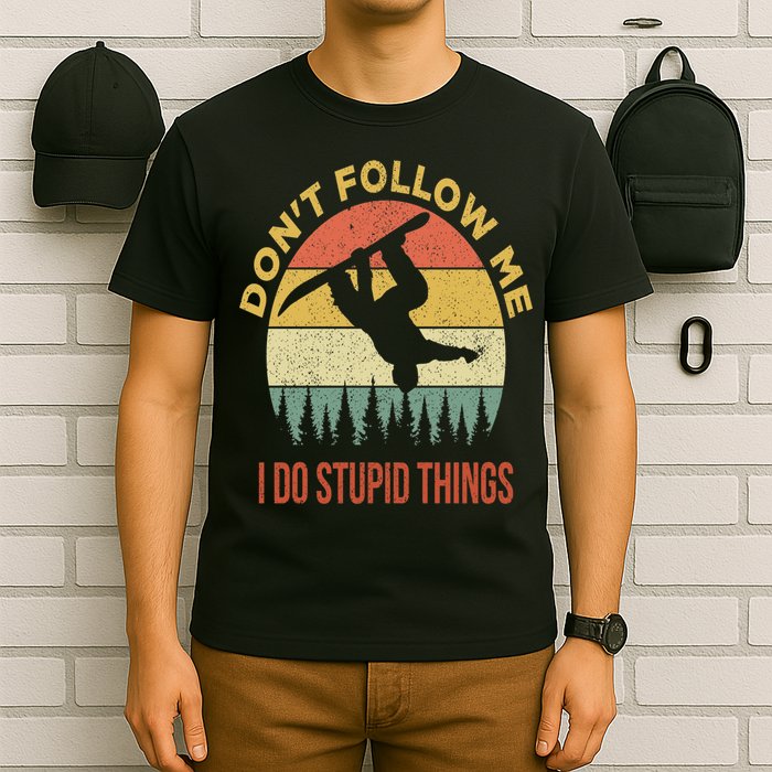 Don't Follow Me I Do Stupid Things Snowboarding T-Shirt