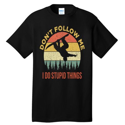 Don't Follow Me I Do Stupid Things Snowboarding Tall T-Shirt