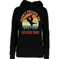 Don't Follow Me I Do Stupid Things Snowboarding Womens Funnel Neck Pullover Hood