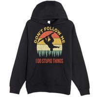 Don't Follow Me I Do Stupid Things Snowboarding Premium Pullover Hoodie