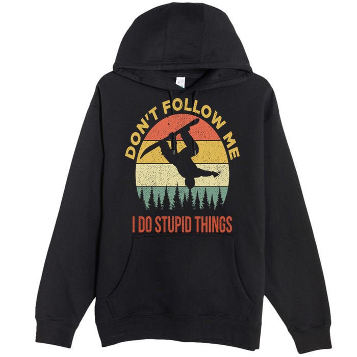 Don't Follow Me I Do Stupid Things Snowboarding Premium Pullover Hoodie