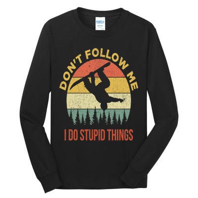 Don't Follow Me I Do Stupid Things Snowboarding Tall Long Sleeve T-Shirt