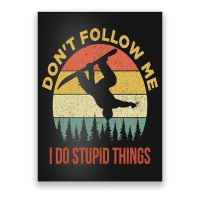 Don't Follow Me I Do Stupid Things Snowboarding Poster