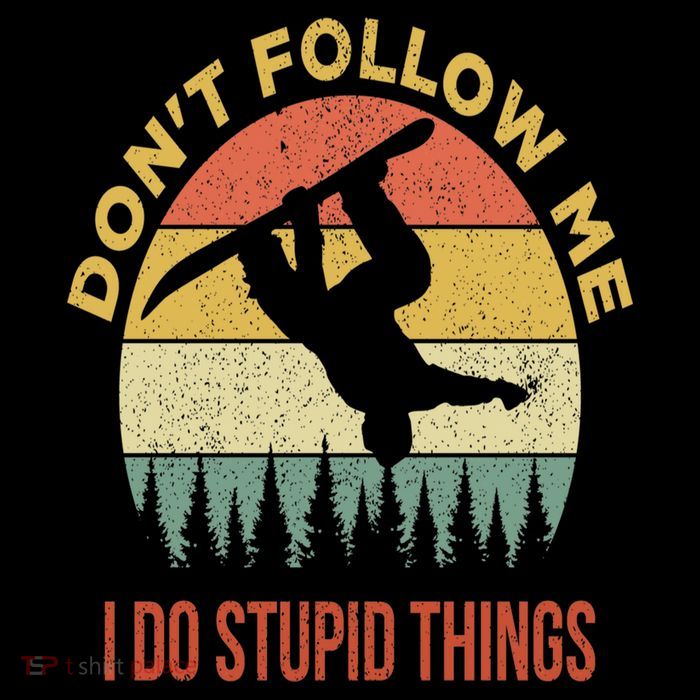 Don't Follow Me I Do Stupid Things Snowboarding Poster