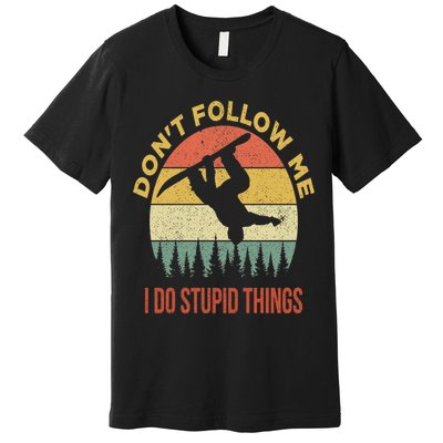 Don't Follow Me I Do Stupid Things Snowboarding Premium T-Shirt
