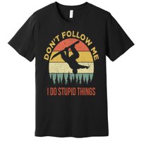 Don't Follow Me I Do Stupid Things Snowboarding Premium T-Shirt