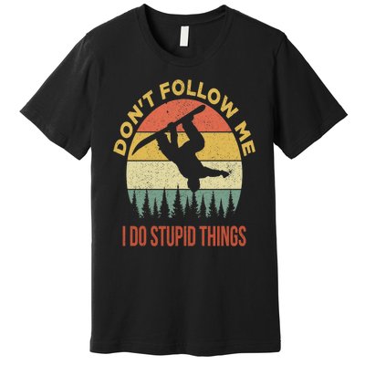 Don't Follow Me I Do Stupid Things Snowboarding Premium T-Shirt