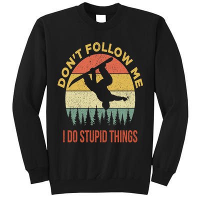Don't Follow Me I Do Stupid Things Snowboarding Tall Sweatshirt