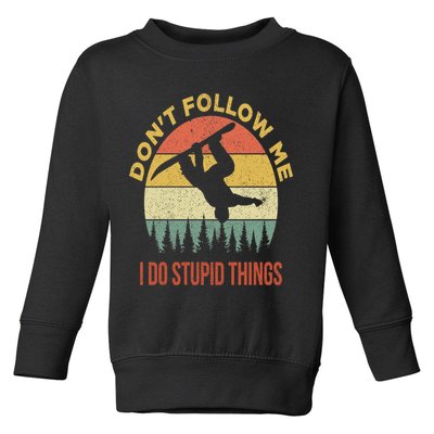 Don't Follow Me I Do Stupid Things Snowboarding Toddler Sweatshirt