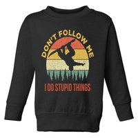 Don't Follow Me I Do Stupid Things Snowboarding Toddler Sweatshirt