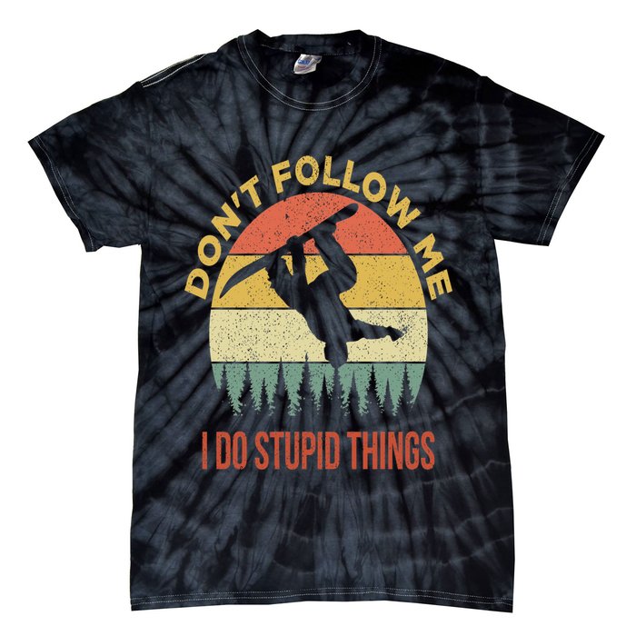 Don't Follow Me I Do Stupid Things Snowboarding Tie-Dye T-Shirt