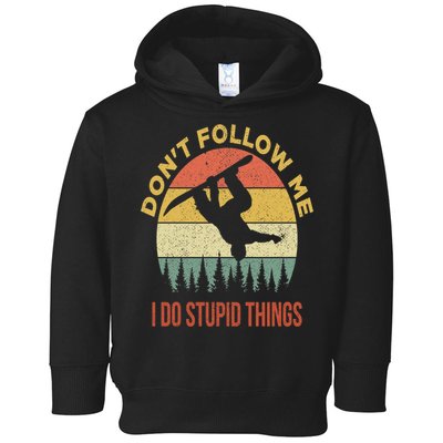 Don't Follow Me I Do Stupid Things Snowboarding Toddler Hoodie
