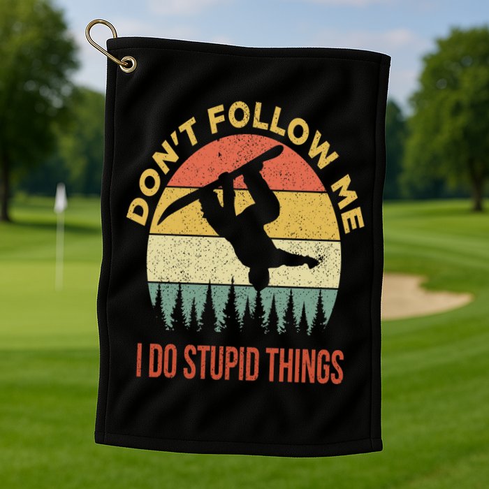 Don't Follow Me I Do Stupid Things Snowboarding Golf Towel