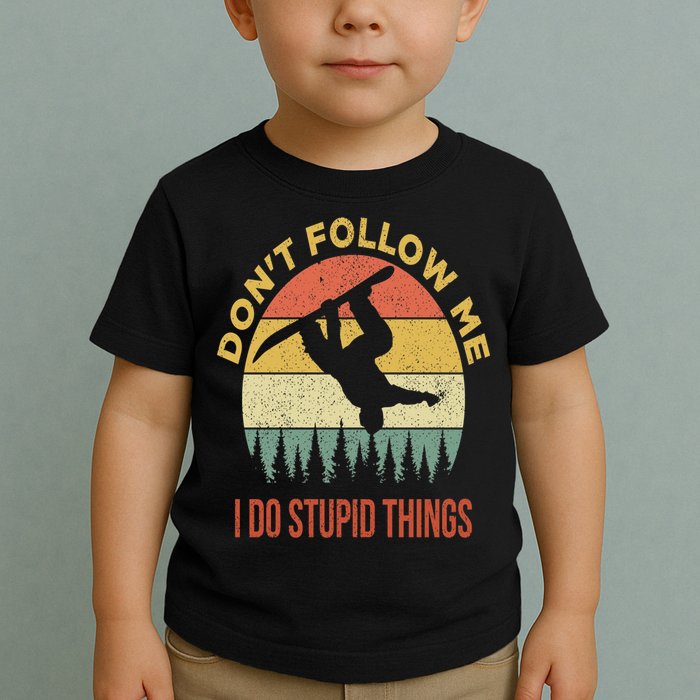 Don't Follow Me I Do Stupid Things Snowboarding Toddler T-Shirt